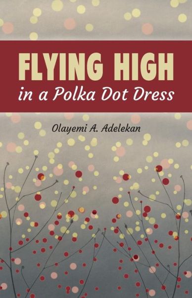 Cover for Olayemi a Adelekan · Flying high in a Polka Dot Dress (Paperback Book) (2015)