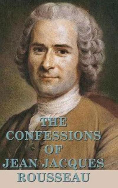 Cover for Jean Jacques Rousseau · The Confessions of Jean Jacques Rousseau (Hardcover Book) (2018)