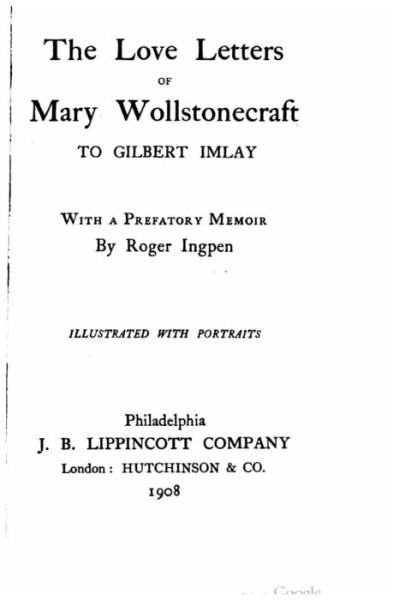 The Love Letters of Mary Wollstonecraft to Gilbert Imlay - Mary Wollstonecraft - Boeken - Createspace - 9781517228682 - 5 september 2015