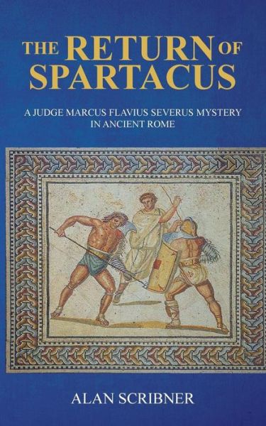 Cover for Alan Scribner · The Return of Spartacus : A Judge Marcus Flavius Severus Mystery in Ancient Rome (Paperback Book) (2016)