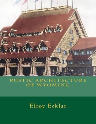 Cover for Elroy Ecklar · Rustic Architecture of Wyoming (Pocketbok) (2015)
