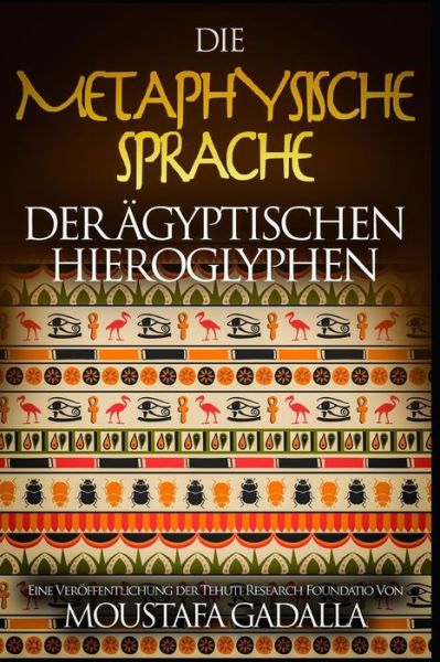 Cover for Moustafa Gadalla · Die metaphysische Sprache der agyptischen Hieroglyphen (Paperback Book) (2017)