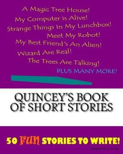 Quincey's Book Of Short Stories - K P Lee - Kirjat - Createspace Independent Publishing Platf - 9781523311682 - 2016