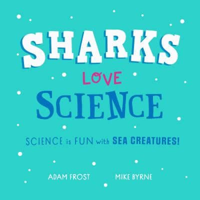 Cover for Adam Frost · Sharks Love Science: Science is fun under the sea! (Taschenbuch) (2024)