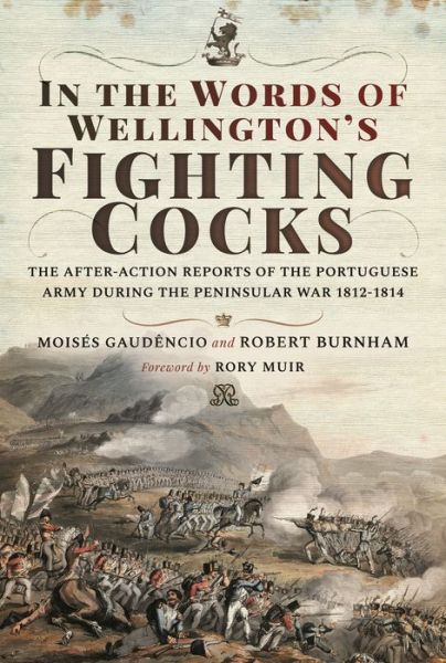 Cover for Moises Gaudencio · In the Words of Wellington's Fighting Cocks: The After-action Reports of the Portuguese Army during the Peninsular War 1812 1814 (Hardcover Book) (2021)