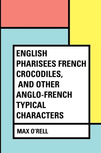 Cover for Max O'Rell · English Pharisees French Crocodiles, and Other Anglo-French Typical Characters (Paperback Book) (2016)