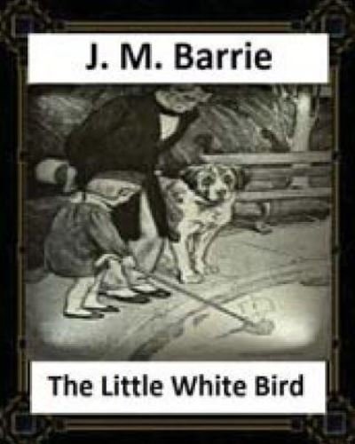 Cover for James Matthew Barrie · The Little White Bird (1902) by J. M. Barrie (Paperback Book) (2016)