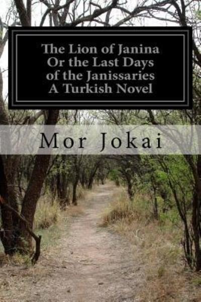 Cover for Mor Jokai · The Lion of Janina Or the Last Days of the Janissaries A Turkish Novel (Taschenbuch) (2016)