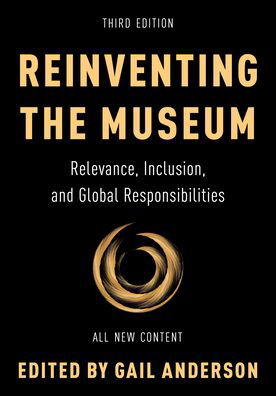 Cover for Gail Anderson · Reinventing the Museum: Relevance, Inclusion, and Global Responsibilities (Hardcover Book) [Third edition] (2023)