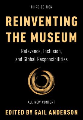 Cover for Gail Anderson · Reinventing the Museum: Relevance, Inclusion, and Global Responsibilities (Inbunden Bok) [Third edition] (2023)