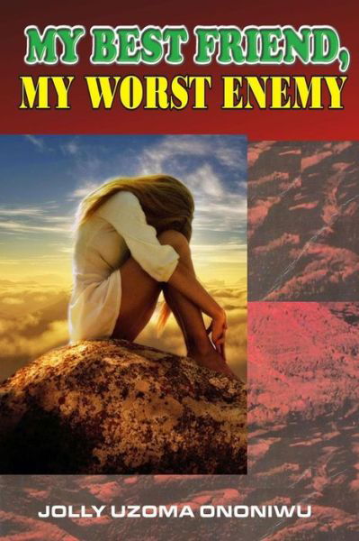 My Best Friend, My Worst Enemy - J K U Ononiwu - Książki - Createspace Independent Publishing Platf - 9781539800682 - 4 listopada 2016