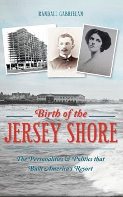 Birth of the Jersey Shore - Randall Gabrielan - Bücher - History Press Library Editions - 9781540211682 - 8. Juni 2015