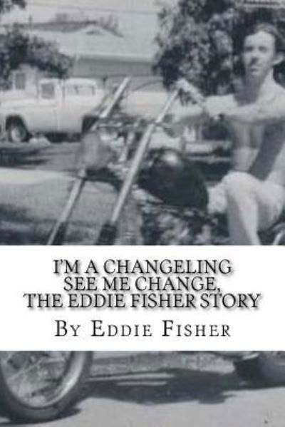 Cover for Eddie Fisher · I'm a Changeling See Me Change (Paperback Book) (2016)