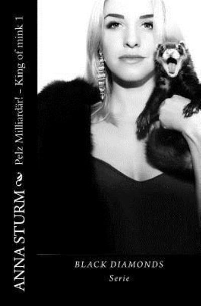 Cover for Anna Sturm · Pelz Milliardaer! - King of Mink Teil 1 . Black Diamonds Serie (Taschenbuch) (2017)
