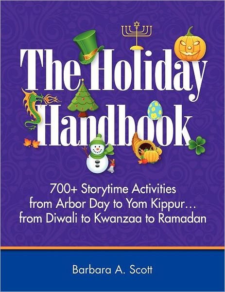 Cover for Barbara Scott · The Holiday Handbook: 700+ Storytime Activities from Arbor Day to Yom Kippur...from Diwali to Kwanzaa to Ramadan (Paperback Book) [Annotated edition] (2012)