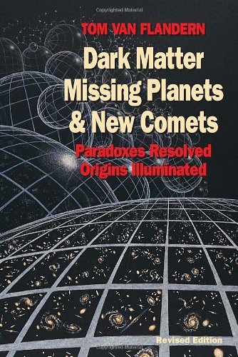 Cover for Tom Van Flandern · Dark Matter, Missing Planets and New Comets: Paradoxes Resolved, Origins Illuminated (Paperback Book) [New edition] (1999)