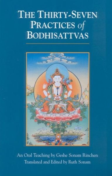 The Thirty-Seven Practices of Bodhisattvas: An Oral Teaching - Geshe Sonam Rinchen - Kirjat - Shambhala Publications Inc - 9781559390682 - keskiviikko 31. lokakuuta 2001