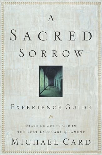 Cover for Michael Card · A Sacred Sorrow: Reaching out to God in the Lost Language of Lament; Experience Guide (Paperback Book) (2005)