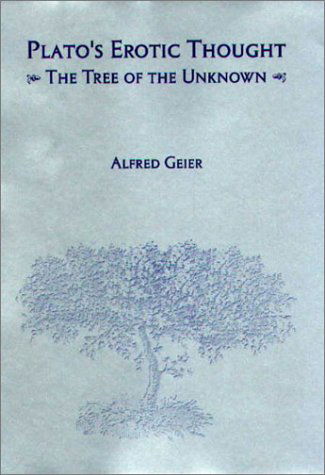 Cover for Geier, Alfred (Royalty Account) · Plato's Erotic Thought: The Tree of the Unknown - Rochester Studies in Philosophy (Hardcover Book) (2002)