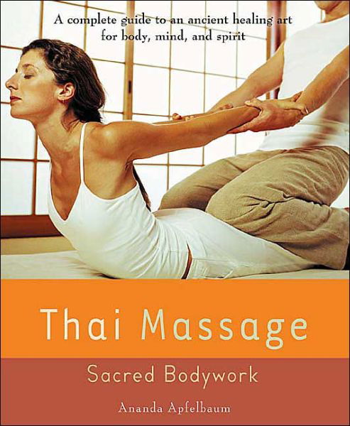 Thai Massage - Avery Health Guides - Ananda Apfelbaum - Książki - Avery Publishing Group Inc.,U.S. - 9781583331682 - 5 stycznia 2004