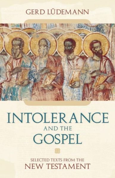 Intolerance And the Gospel: Selected Texts from the New Testament - Gerd Ludemann - Books - Prometheus Books - 9781591024682 - November 1, 2006