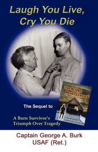 Cover for Cpt George A. Burk · Laugh You Live, Cry You Die: the Sequel to the Bridge Never Crossed-a Survivor's Search for Meaning; a Burn Survivor's Triumph over Tragedy (Pocketbok) (2011)