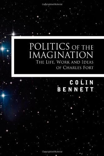 Cover for Colin Bennett · Politics of the Imagination: the Life, Work and Ideas of Charles Fort, Introduction by John Keel (Hardcover Book) (2008)