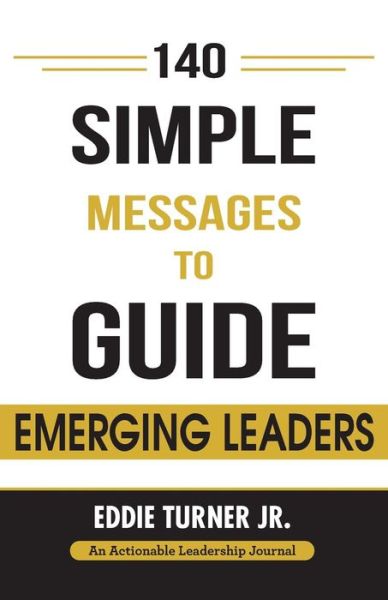 140 Simple Messages To Guide Emerging Leaders - Eddie Turner Jr. - Książki - THINKaha - 9781616992682 - 10 września 2018