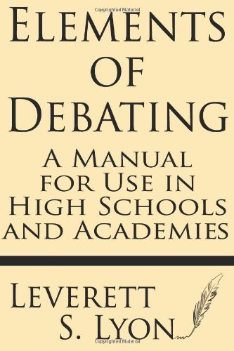Cover for Leverett S. Lyon · Elements of Debating: a Manual for Use in High Schools and Academies (Paperback Book) (2013)
