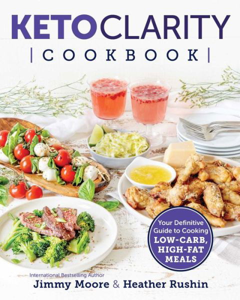 Cover for Jimmy Moore · Keto Clarity Cookbook: Your Definitive Guide to Cooking Low-Carb, High-Fat Meals (Taschenbuch) (2019)