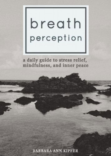 Breath Perception: A Daily Guide to Stress Relief, Mindfulness, and Inner Peace - Barbara Ann Kipfer - Books - Skyhorse Publishing - 9781629143682 - September 2, 2014