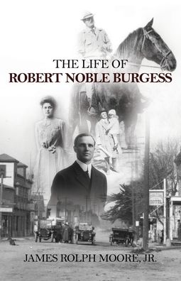 Cover for Jr James Rolph Moore · The Life of Robert Noble Burgess (Paperback Book) (2019)