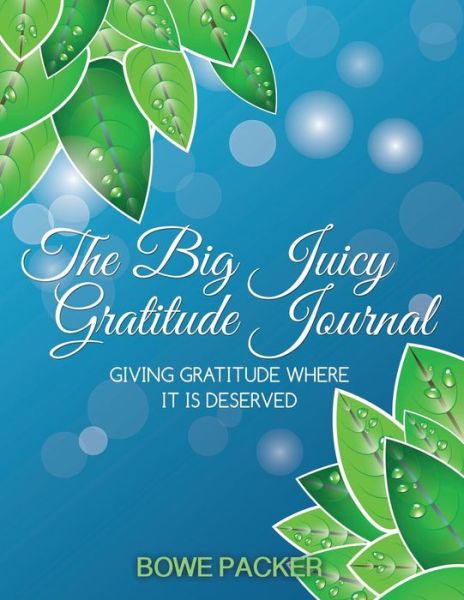 Cover for Bowe Packer · The Big Juicy Gratitude Journal: Giving Gratitude Where It is Deserved (Paperback Book) [Large Type edition] (2014)