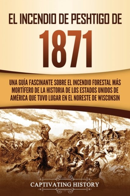 Cover for Captivating History · El Incendio de Peshtigo de 1871 (Paperback Bog) (2021)