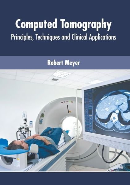 Cover for Robert Meyer · Computed Tomography: Principles, Techniques and Clinical Applications (Hardcover Book) (2022)