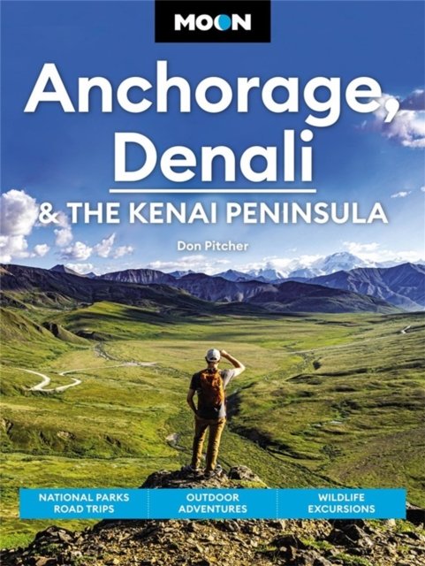 Cover for Don Pitcher · Moon Anchorage, Denali &amp; the Kenai Peninsula (Fourth Edition): National Parks Road Trips, Outdoor Adventures, Wildlife Excursions (Paperback Bog) (2022)