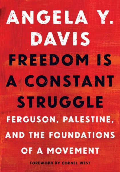 Cover for Angela Y. Davis · Freedom Is a Constant Struggle: Ferguson, Palestine, and the Foundations of a Movement (Inbunden Bok) (2016)