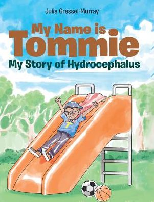 Cover for Julia Gressel-Murray · My Name is Tommie: My Story of Hydrocephalus (Hardcover Book) (2019)