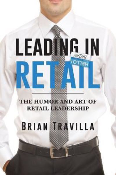 Cover for Brian Travilla · Leading in Retail: The Humor and Art of Retail Leadership (Paperback Book) (2018)