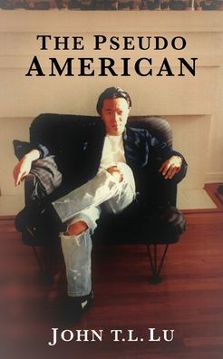 Cover for John T L Lu · The Pseudo American (Paperback Book) (2020)