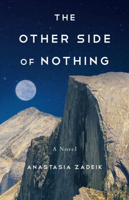 The Other Side of Nothing: A Novel - Anastasia Zadeik - Books - She Writes Press - 9781647426682 - May 28, 2024