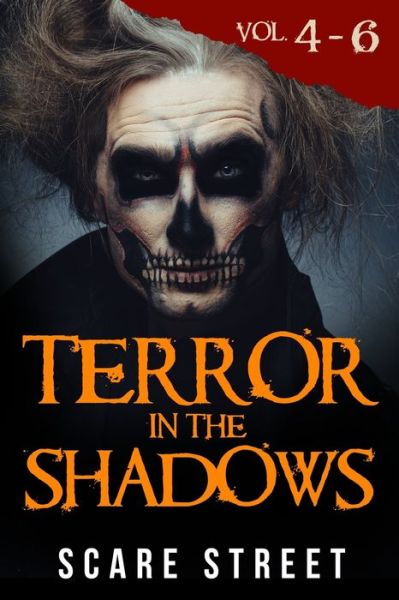 Cover for Scare Street · Terror in the Shadows Volumes 4 - 6 : Scary Ghosts, Paranormal &amp; Supernatural Horror Short Stories Anthology (Paperback Book) (2019)