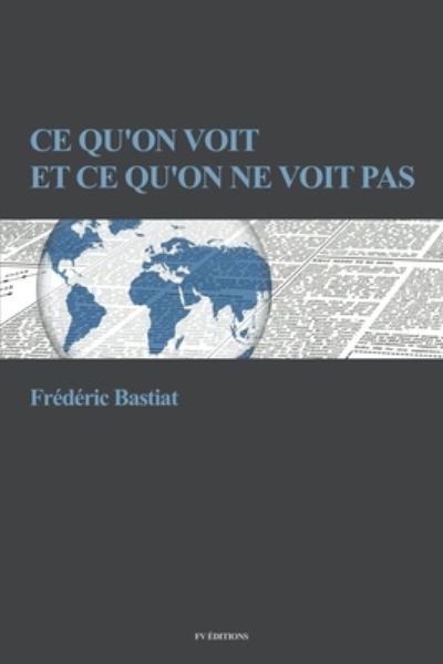 Cover for Frederic Bastiat · Ce qu'on voit et ce qu'on ne voit pas (Paperback Book) (2019)