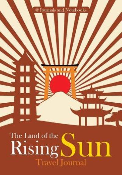 Cover for @ Journals and Notebooks · The Land of the Rising Sun Travel Journal (Paperback Book) (2016)