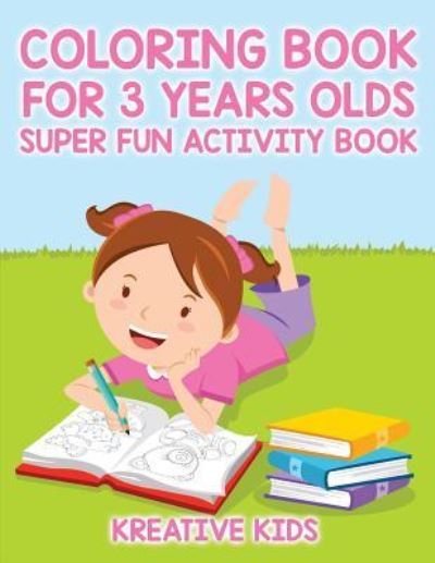 Coloring Book For 3 Years Olds Super Fun Activity Book - Kreative Kids - Livros - Kreative Kids - 9781683772682 - 20 de agosto de 2016