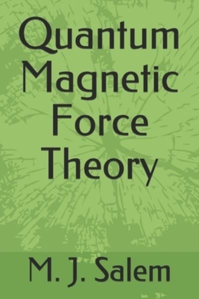 Cover for M J Salem · Quantum Magnetic Force Theory (Paperback Book) (2019)