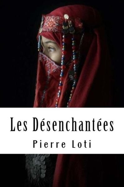 Cover for Pierre Loti · Les Desenchantees (Paperback Book) (2018)