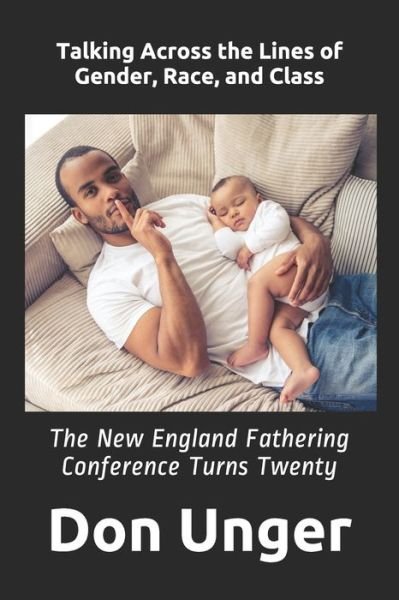 Cover for Don Unger · Talking Across the Lines of Gender, Race, and Class: The New England Fathering Conference Turns Twenty (Paperback Book) (2020)