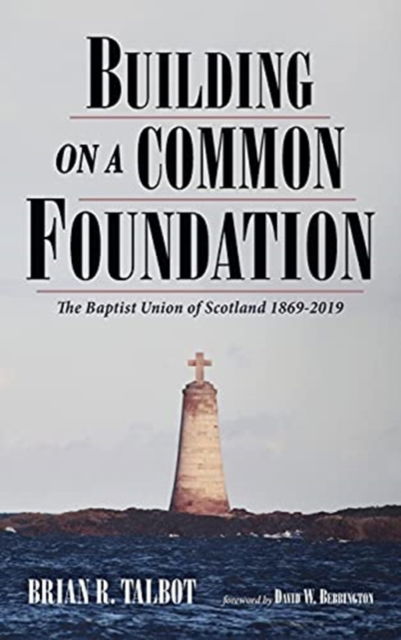 Cover for Brian R Talbot · Building on a Common Foundation: The Baptist Union of Scotland 1869-2019 (Hardcover Book) (2021)