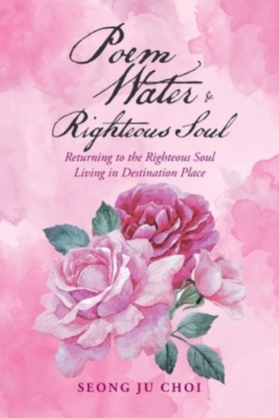 Cover for Seong Ju Choi · Poem Water &amp; Righteous Soul (Paperback Book) (2019)